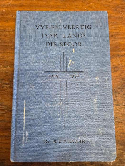 Vyf-en-Veertig Jaar Langs die Spoor - 1905 - 1950 - Ds. BJ Pienaar