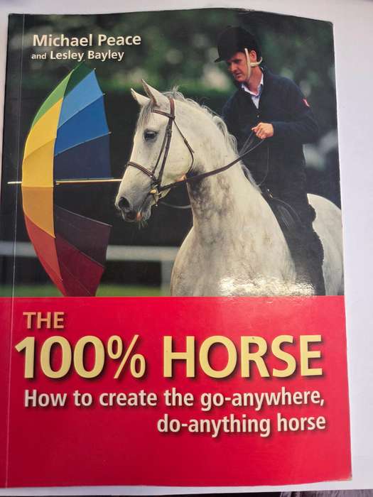 The 100% Horse - How to create the go-anywhere, do-anything horse - Michael Peace