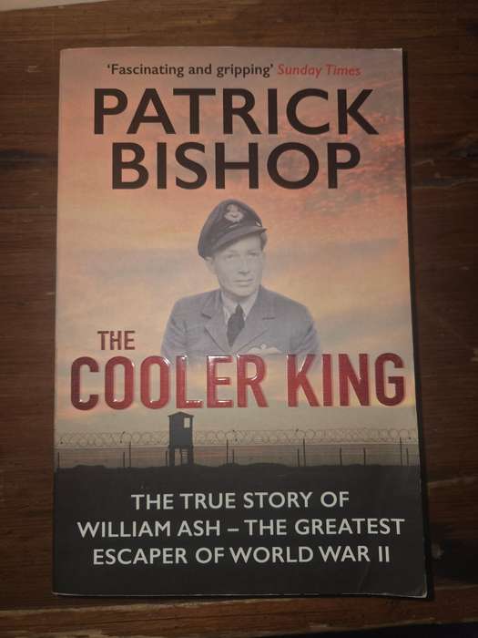 The Cooler King - Patrick Bishop - True story of William Ash - Escaper of WWII