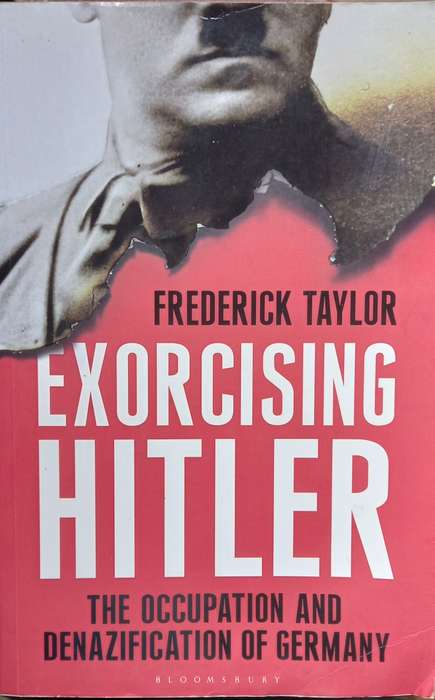 Frederick Taylor, Exorcising Hitler: The Occupation and Denazification of Germany