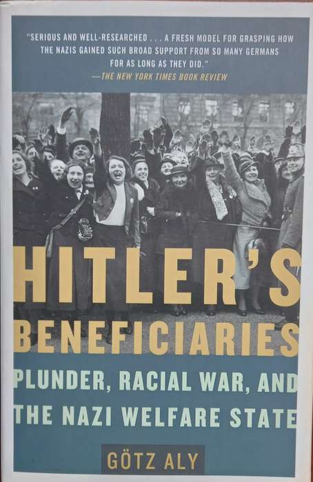 Gotz Aly, Hitler's Beneficiaries: Plunder, Racial War, and the Nazi Welfare State