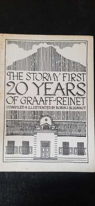 The Stormy First 20 Years of Graaff-Reinet Compiled & Illustrated by Robin J. Blignaut