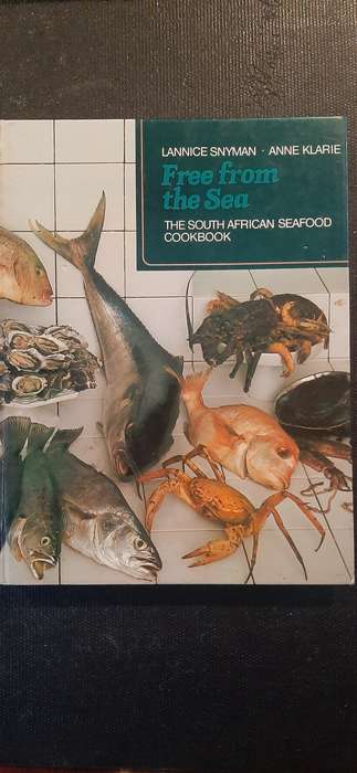 Free from the Sea - The South African Seafood Cookbook by Lannice Snyman and Anne Klarie