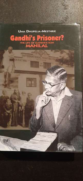 Gandhi's Prisoner? The Life of Gandhi's son Manilal by Uma Dhupelia-Mesthrie