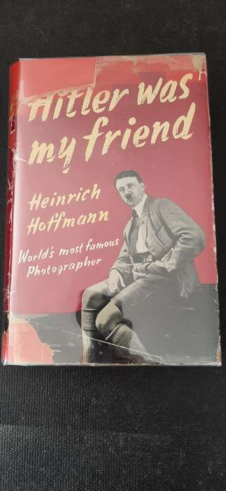 Hitler was my friend by Heinrich Hoffmann