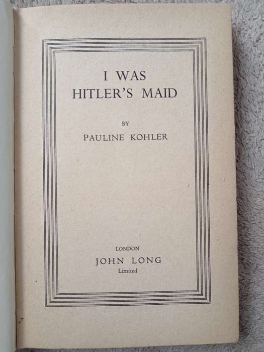 I was Hitler's Maid by Pauline Kohler