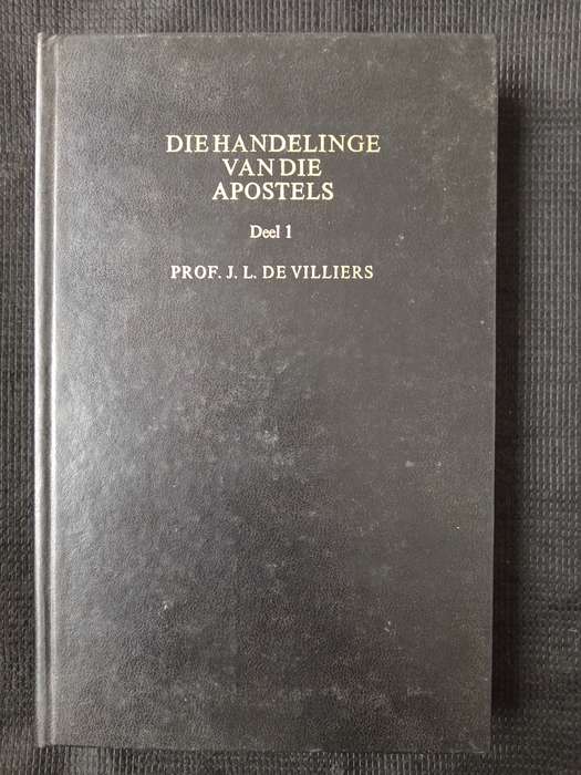 Die Handelinge van Die Apostels by Prof J L de Villiers