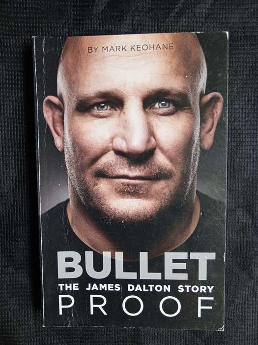 Bulletproof The James Dalton story by Mark Keohane