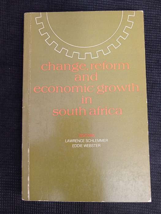 Change, Reform & Economic Growth in South Africa by Editors Lawrence Schlemmer & Eddie Webster