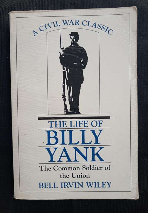 The Life of Billy Yank The Common Soldier of the Union by Bell Irvin Wiley