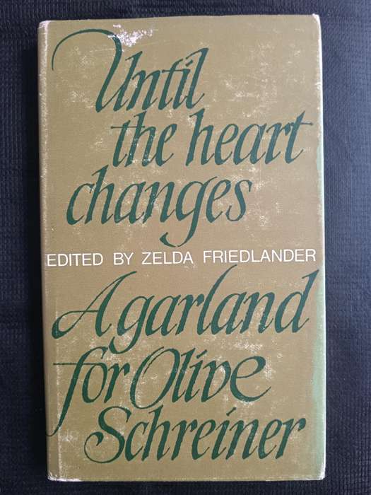 Until The Heart Changes A Garland for Olive Schreiner Edited by Zelda Friedlander