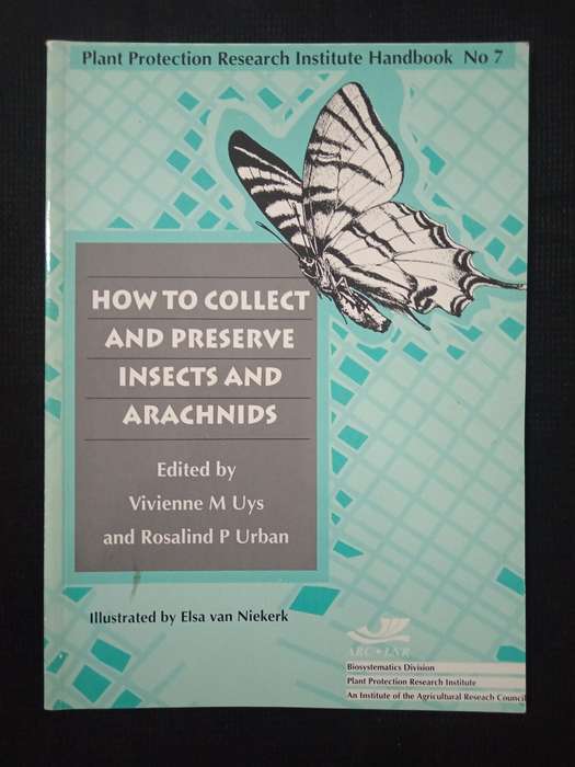 How to Collect and Preserve Insects and Arachnids Edited by Vivienne M Uys & Rosalind P Urban