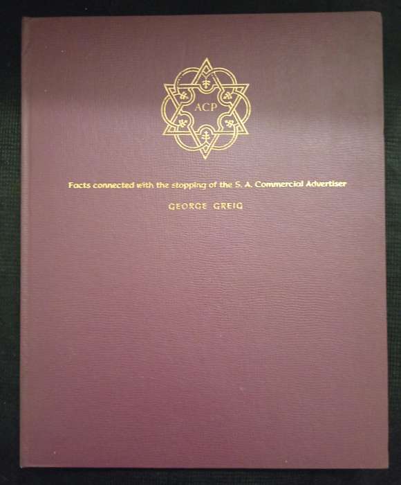 Facts connected with the stopping of the S A Commercial Advertiser by George Greig