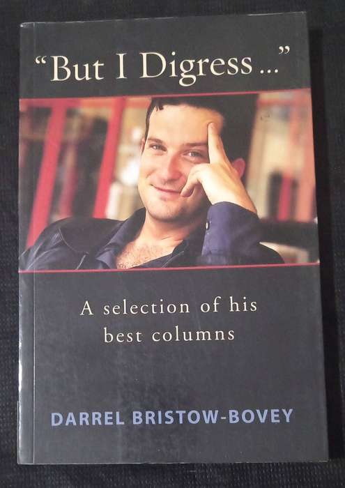 But I Digress A selection of his best columns by Darrel Bristow-Bovey
