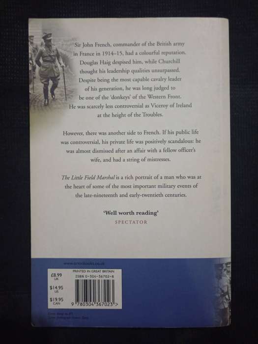 The Little Field Marshal a Life of Sir John French by Richard Holmes