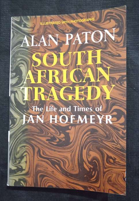 South African Tragedy The Life & Times of John Hofmeyr by Alan Paton
