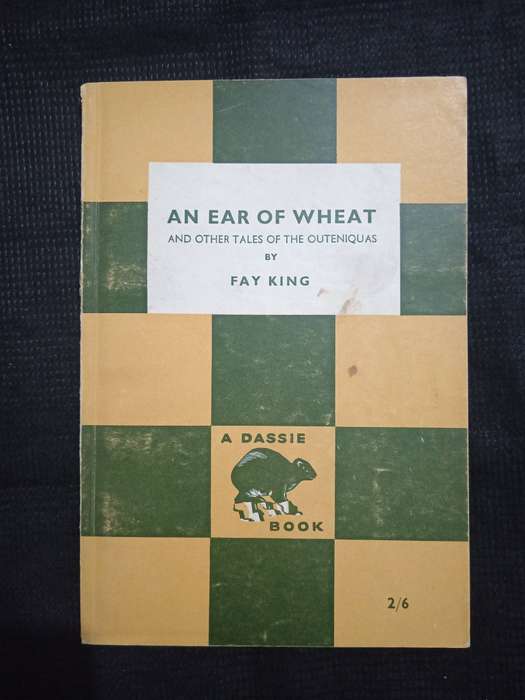 An Ear of Wheat & other tales of the Outeniques by Fay King