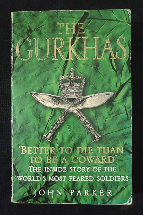 The Gurkhas The inside story of the World's Most Feared Soldiers by John Parker