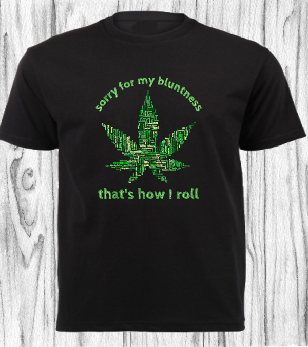 CANNABIS SHIRT_SORRY FOR MY BLUNTNESS