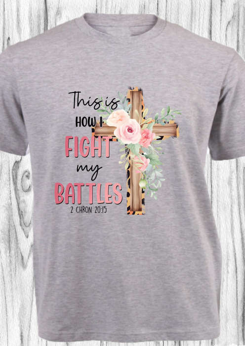 CHRISTIAN SHIRT_HOW I FIGHT MY BATTLES