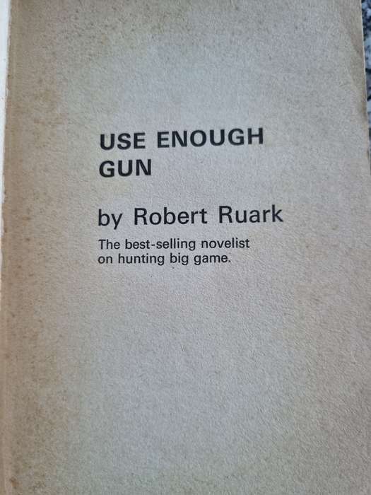 ROBERT RUARK USE ENOUGH GUN The Best Selling Novelist on Hunting Big Game Illustrated