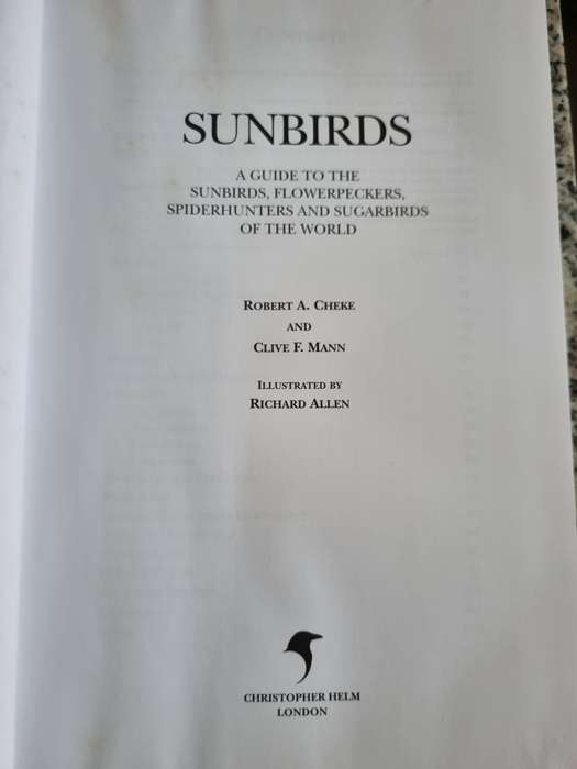 A GUIDE to the SUNBIRDS FLOWERPECKERS , SPIDERHUNTERS and SUGARBIRDS of the World ROBERT A CHEKE et