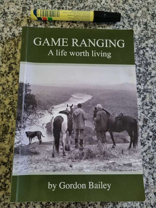 GAME RANGING A LIFE WORTH LIVING by GORDON BAILEY ( signed by the Author )