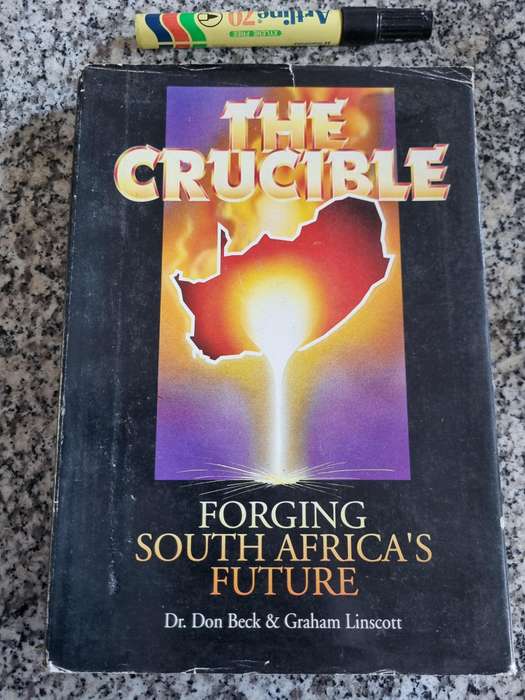 THE CRUCIBLE FORGING SOUTH AFRICA`S FUTURE Dr DON BECK and GRAHAM LINSCOTT