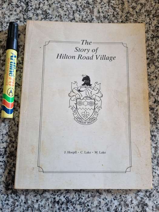 THE STORY OF HILTON ROAD VILLAGE J HOEPFI C LAKE M LAKE near Pietermaritzburg KZN Midlands history )