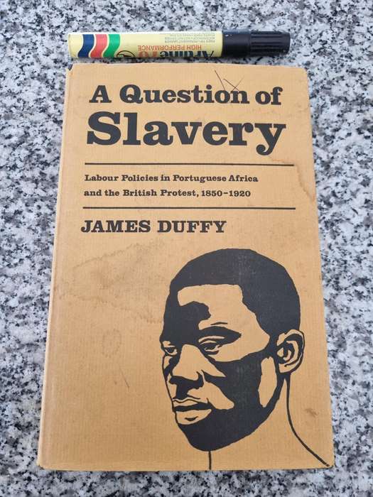 A QUESTION OF SLAVERY Labour policies in Portuguese Africa 1850 -1920 JAMES DUFFY