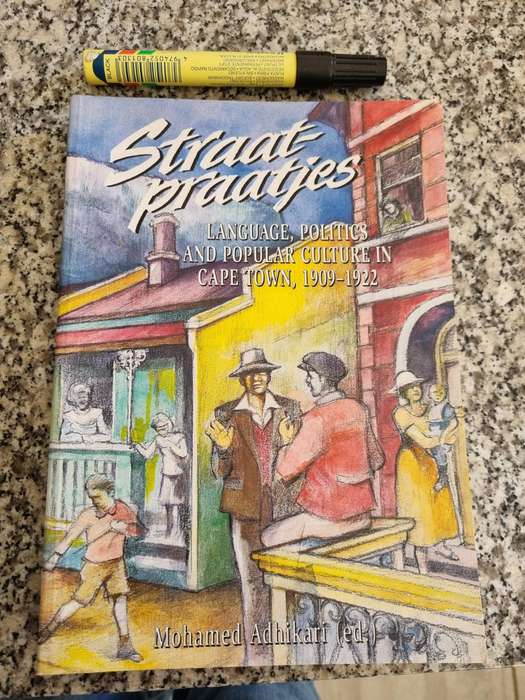 Straat Praatjes, Language, Politics and Popular Culture in Cape Town 1909- 1922 by Mohamed Adhikari