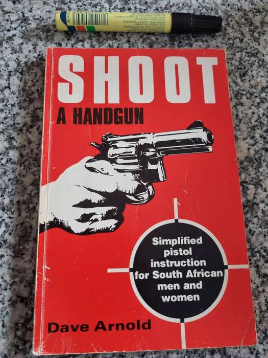 SHOOT a Handgun DAVE ARNOLD Simplified pistol instruction for South African Men & Women 2nd Ed. 1982