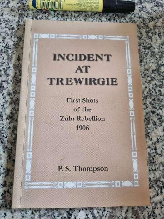INCIDENT at TREWIRGIE First Shots of the Zulu Rebellion P S THOMPSON