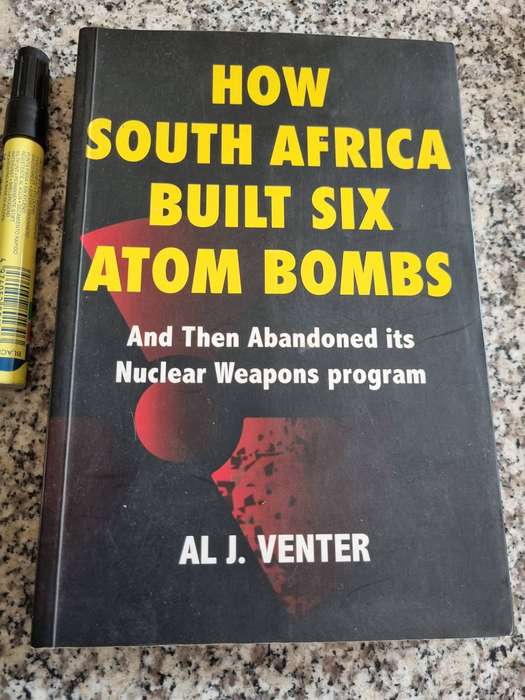 HOW SOUTH AFRICA BUILT SIX ATOM BOMBS and then abandoned its Nuclear Weapons Program AL J VENTER