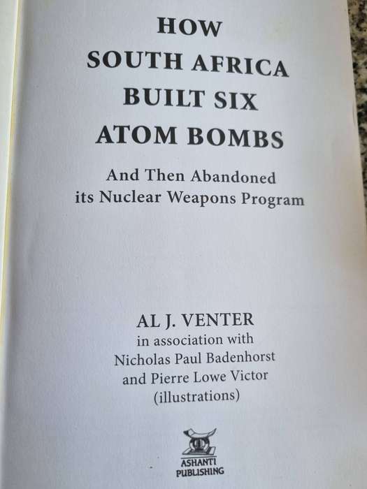 HOW SOUTH AFRICA BUILT SIX ATOM BOMBS and then abandoned its Nuclear Weapons Program AL J VENTER