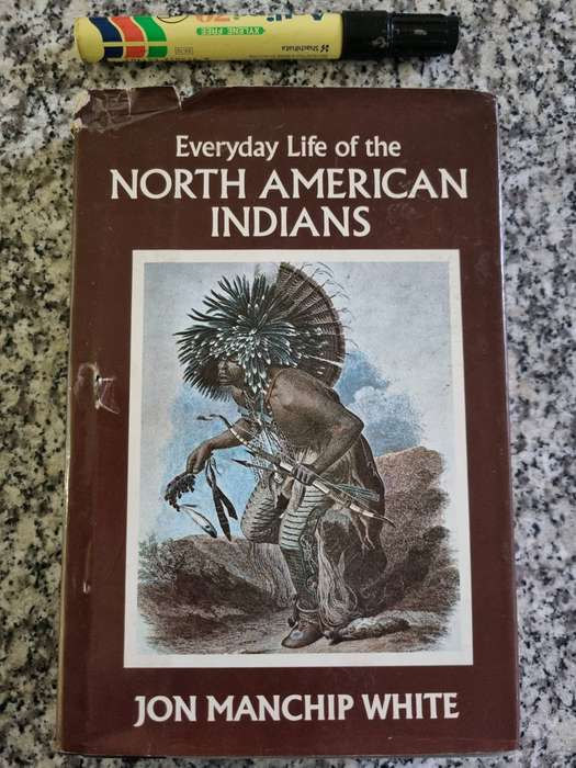 EVERYDAY LIFE of the NORTH AMERICAN INDIANS JON MANCHIP WHITE