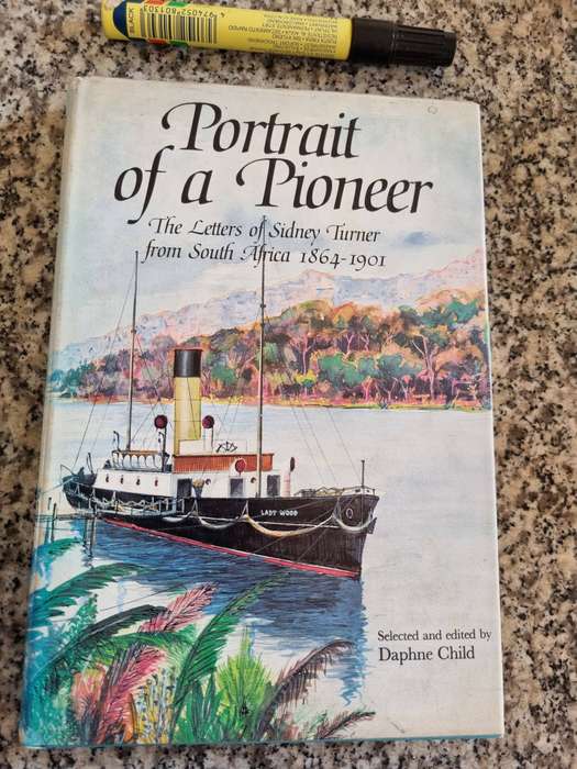 PORTRAIT OF A PIONEER The Letters of Sidney Turner from South Africa 1864 - 1901 DAPHNE CHILD