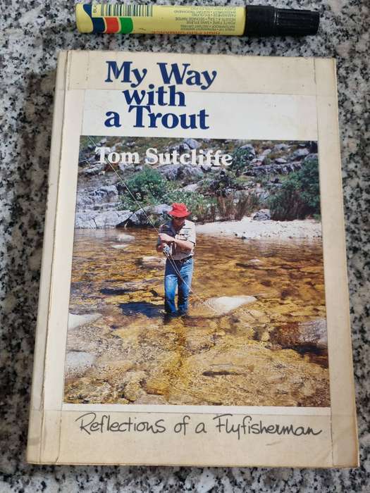 MY WAY WITH A TROUT TOM SUTCLIFFE Reflections of a Flyfisherman ( fly fishing )