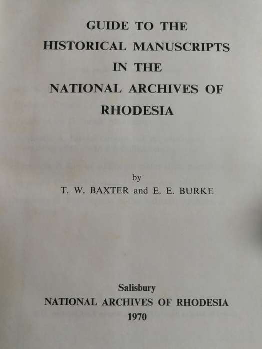 GUIDE TO THE HISTORICAL MANUSCRIPTS IN THE NATIONAL ARCHIVES OF RHODESIA T W BAXTER E E BURKE