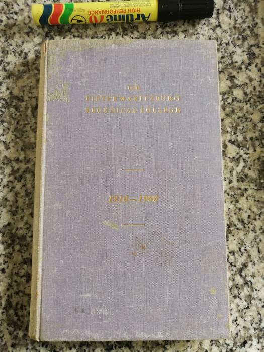 THE PIETERMARITZBURG TECHNICAL COLLEGE 1910 - 1960 R McCLELLAND  C E AXELSON T H J ESTERHUIZEN