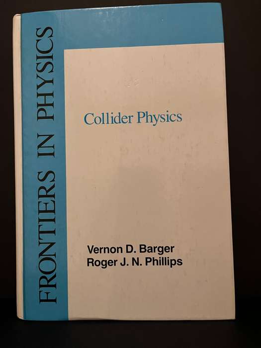Collider Physics: Frontiers in Physics by Barger and Phillips
