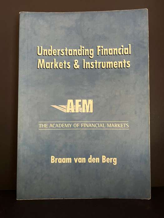 Understanding Financial Markets & Instruments by Braam van den Berg