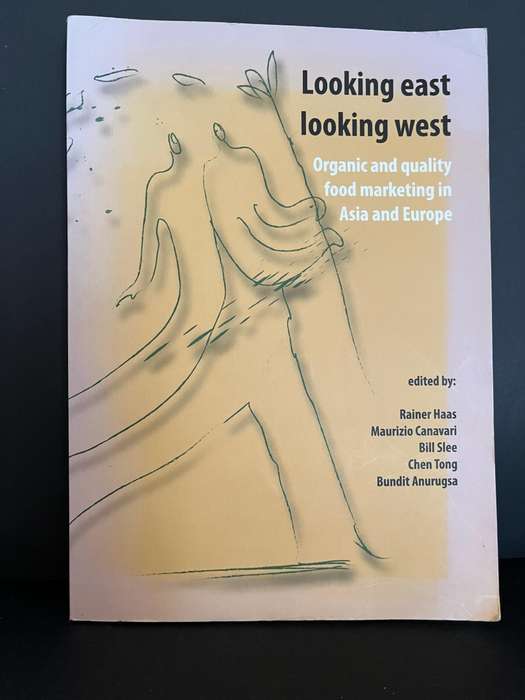 Looking east looking west - Organic and quality food marketing in Asia and Europe by Haas, Canavari