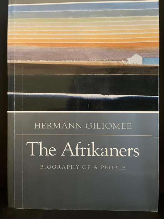 The Afrikaners - Biography of a people by Hermann Giliomee