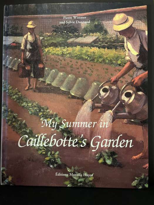 My Summer in Caillebotte's Garden by Pierre Wittmer and Sylvie Dannaud