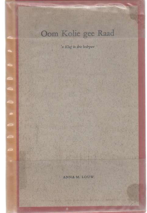 OOM KOLIE GEE RAAD, 'N KLUG IN DRIE BEDRYWE - ANNA M LOUW (1965)