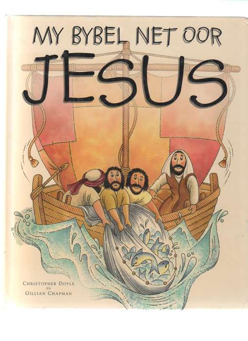 MY BYBEL NET OOR JESUS - CHRISTOPHER DOYLE EN GILLIAN CHAPMAN (1 STE UITGAWE 2005)