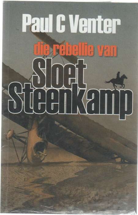 DIE REBELLIE VAN SLOET STEENKAMP - PAUL C VENTER (1 STE DRUK 2009) HISTORIESE VERHAAL