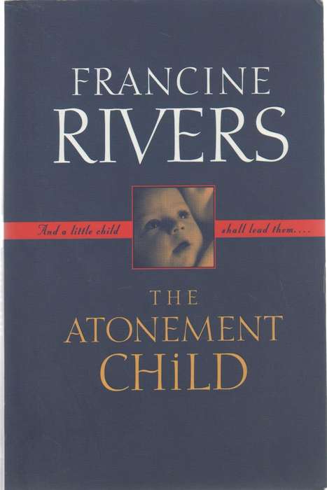 THE ATONEMENT CHILD - FRANCINE RIVERS (1 ST EDITION 1999)
