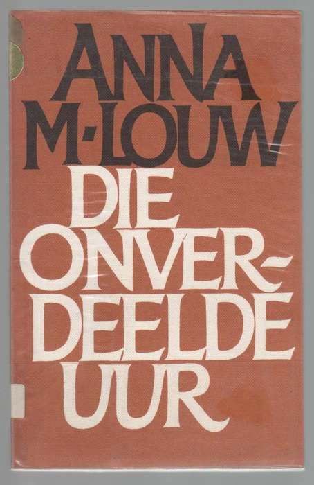 DIE ONVERDEELDE UUR - ANNA M LOUW (2 DE DRUK 1984)
